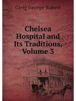 Chelsea Hospital and Its Traditions