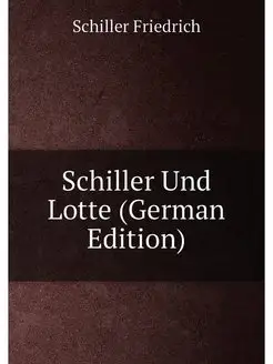 Schiller Und Lotte (German Edition)