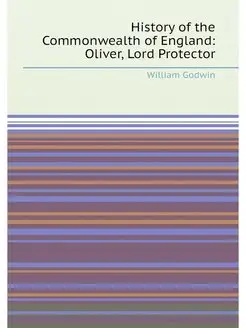 History of the Commonwealth of England Oliver, Lord