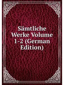 Samtliche Werke Volume 1-2 (German Ed