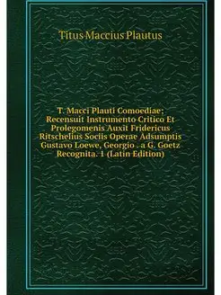 T. Macci Plauti Comoediae Recensuit