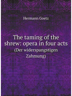 The taming of the shrew opera in four acts. (Der wi