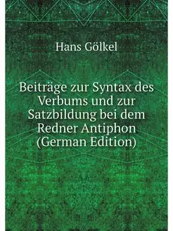 Beiträge zur Syntax des Verbums und zur Satzbildung