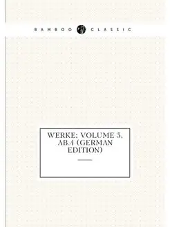 Werke Volume 5, ab.4 (German Edition)