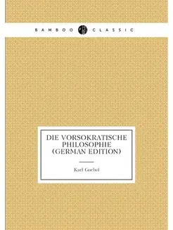 Die vorsokratische Philosophie (German Edition)