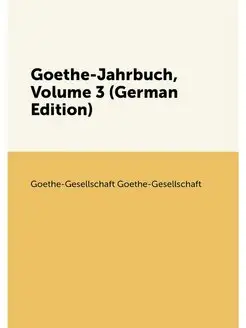 Goethe-Jahrbuch, Volume 3 (German Edition)