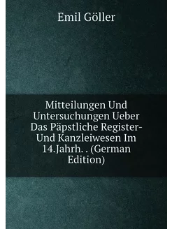 Mitteilungen Und Untersuchungen Ueber Das Päpstliche