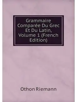 Grammaire Comparee Du Grec Et Du Lati