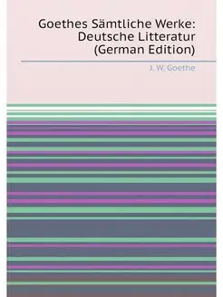 Goethes Sämtliche Werke Deutsche Litteratur (German