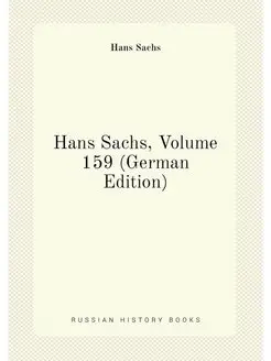 Hans Sachs, Volume 159 (German Edition)