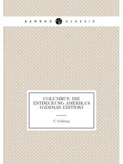 Columbus Die Entdeckung Amerika's (German Edition)