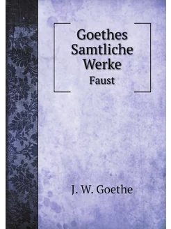 Goethes Samtliche Werke. Faust