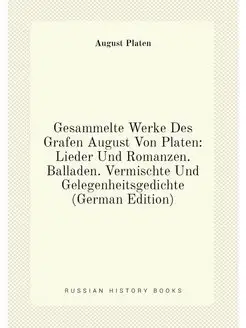 Gesammelte Werke Des Grafen August Von Platen Liede