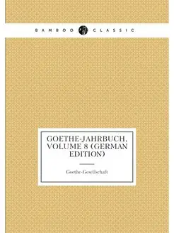 Goethe-Jahrbuch, Volume 8 (German Edition)