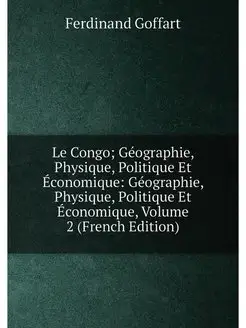 Le Congo Géographie, Physique, Politique Et Économi