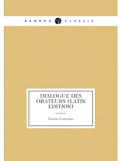 Dialogue Des Orateurs (Latin Edition)