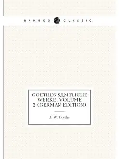 Goethes Sämtliche Werke, Volume 2 (German Edition)