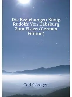 Die Beziehungen König Rudolfs Von Habsburg Zum Elsas