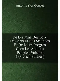 De L'origine Des Loix, Des Arts Et Des Sciences Et D