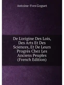 De L'origine Des Lois, Des Arts Et Des Sciences, Et