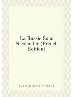 La Russie Sous Nicolas Ier (French Edition)