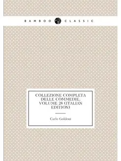 Collezione Completa Delle Commedie, Volume 28 (Itali