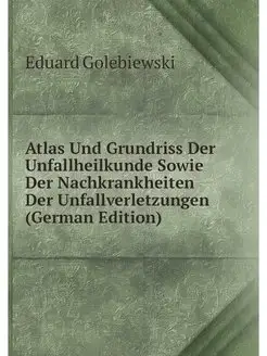 Atlas Und Grundriss Der Unfallheilkun