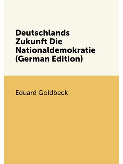 Deutschlands Zukunft Die Nationaldemokratie (German