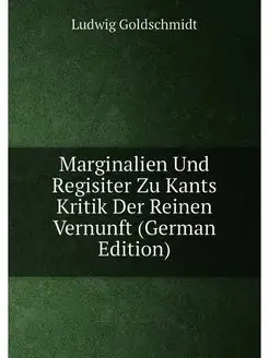 Marginalien Und Regisiter Zu Kants Kritik Der Reinen