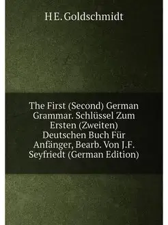 The First (Second) German Grammar. Schlüssel Zum Ers