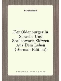 Der Oldenburger in Sprache Und Sprüchwort Skizzen A