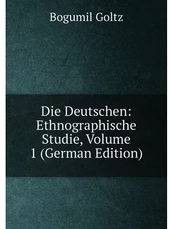 Die Deutschen Ethnographische Studie, Volume 1 (Ger