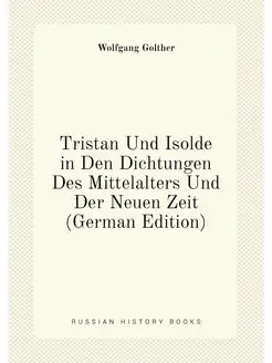 Tristan Und Isolde in Den Dichtungen Des Mittelalter