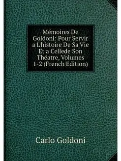 Memoires De Goldoni Pour Servir a L'