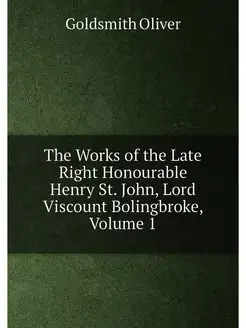 The Works of the Late Right Honourable Henry St. Joh