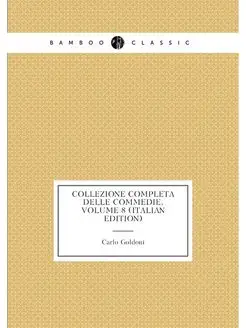 Collezione Completa Delle Commedie, Volume 8 (Italia