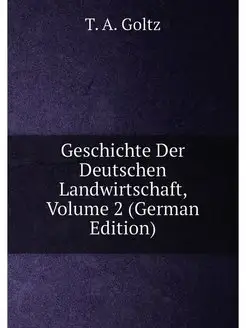 Geschichte Der Deutschen Landwirtschaft, Volume 2 (G