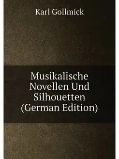 Musikalische Novellen Und Silhouetten (German Edition)