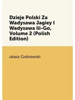 Dzieje Polski Za Wadysawa Jagiey I Wadysawa Iii-Go