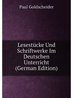 Lesestücke Und Schriftwerke Im Deutschen Unterricht