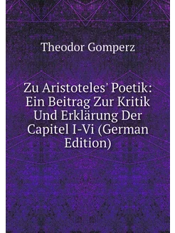 Zu Aristoteles' Poetik Ein Beitrag Zur Kritik Und E