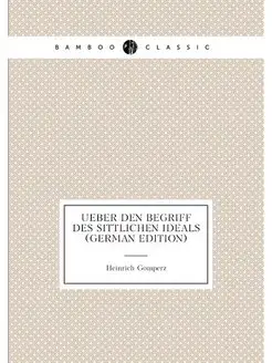 Ueber Den Begriff Des Sittlichen Ideals (German Edit