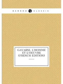 Gavarni, L'homme Et L'oeuvre (French Edition)