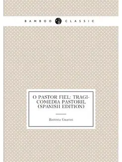 O Pastor Fiel Tragi-Comedia Pastoril (Spanish Edition)