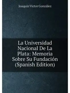 La Universidad Nacional De La Plata Memoria Sobre S