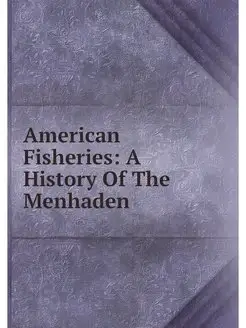 American Fisheries A History Of The