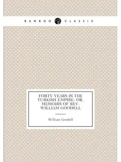 Forty years in the Turkish empire or, Memoirs of Re