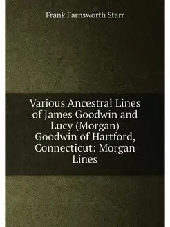 Various Ancestral Lines of James Goodwin and Lucy (M