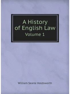 A History of English Law. Volume 1