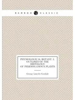 Physiological Botany I. Outlines of the Histology o